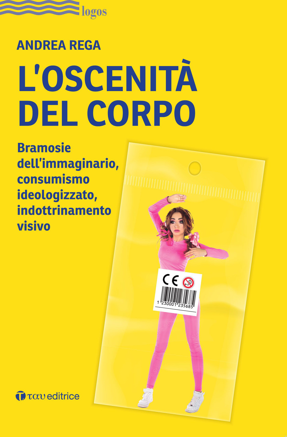 L'oscenità del corpo. Bramosie dell’immaginario, consumismo ideologizzato, indottrinamento visivo