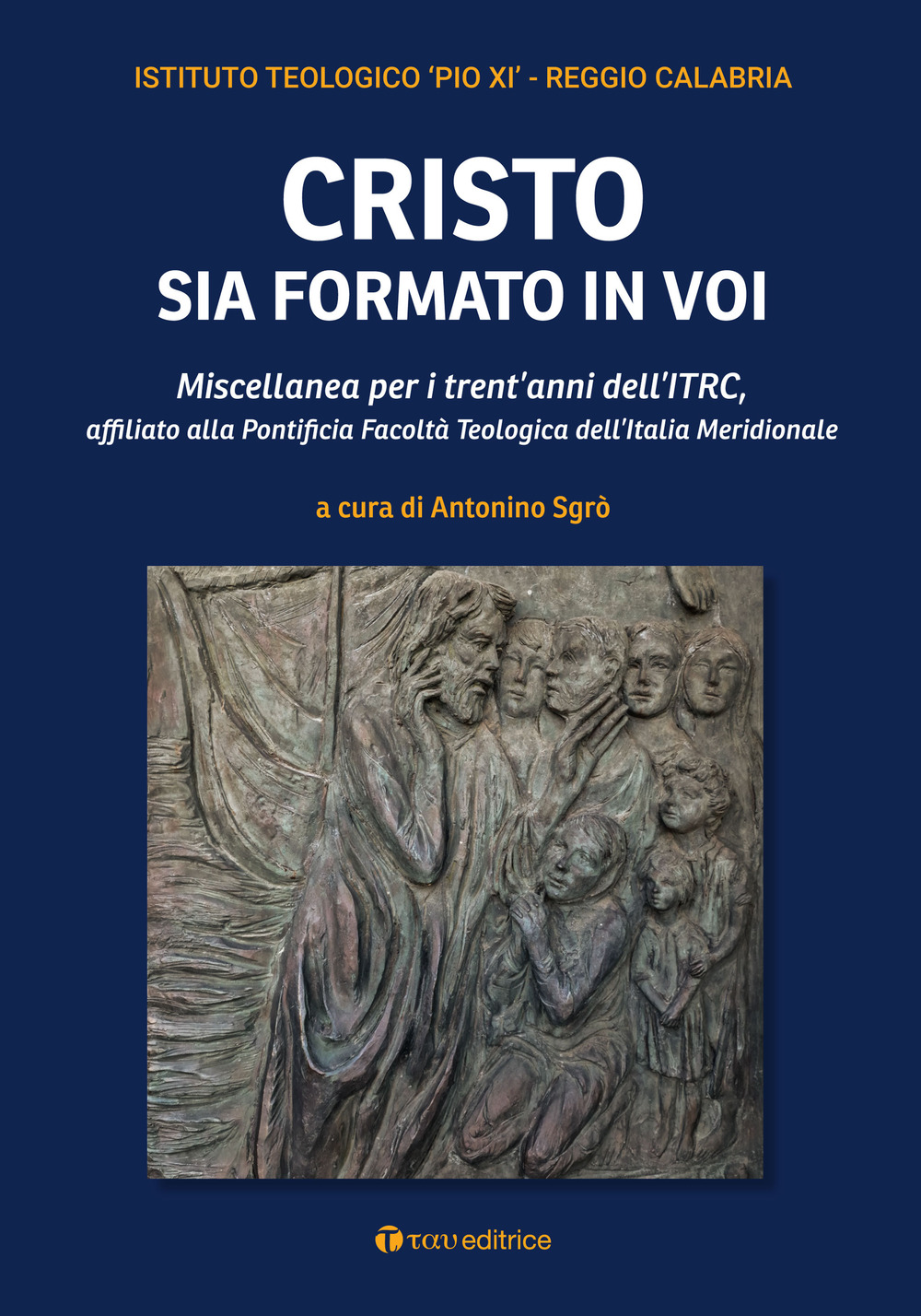 Cristo sia formato in voi. Miscellanea per i trent’anni dell’ITRC, affiliato alla Pontificia Facoltà Teologica dell’Italia Meridionale