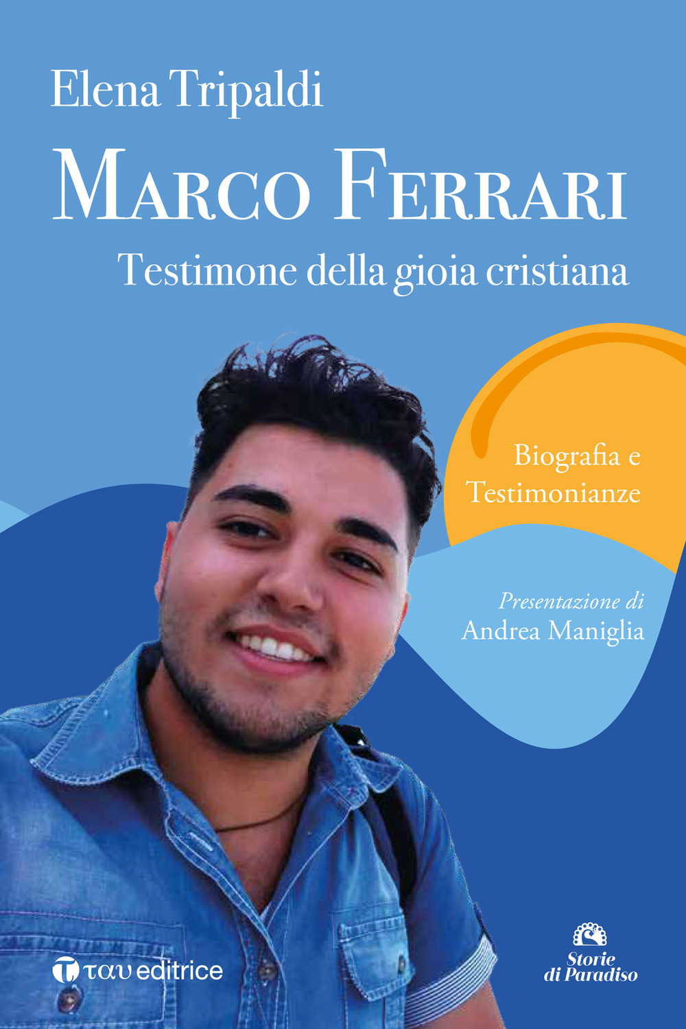 Marco Ferrari. Testimone della gioia cristiana. Biografia e testimonianze