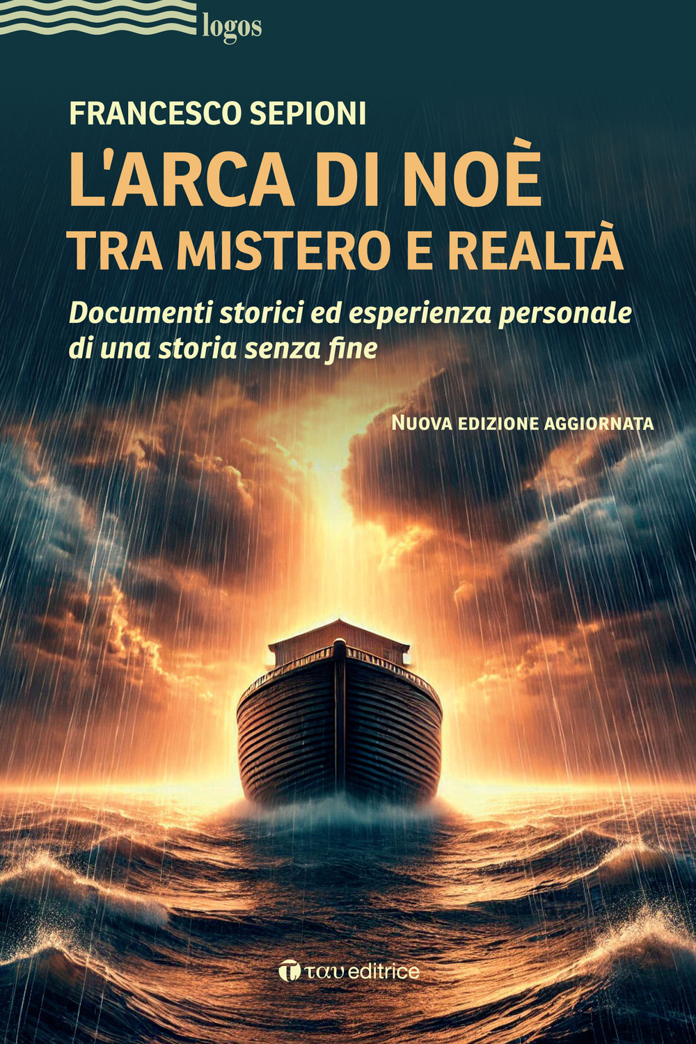 L'Arca di Noè tra mistero e realtà. Documenti storici ed esperienza personale di una storia senza fine