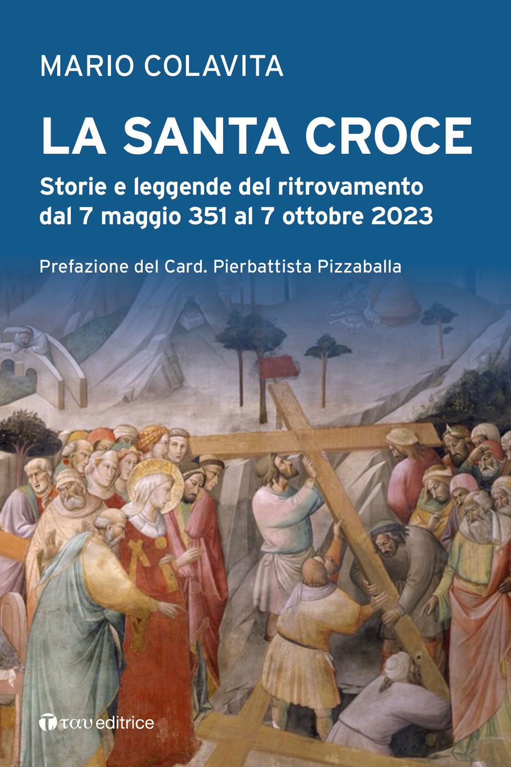 La Santa Croce. Storie e leggende del ritrovamento dal 7 maggio 351 al 7 ottobre 2023