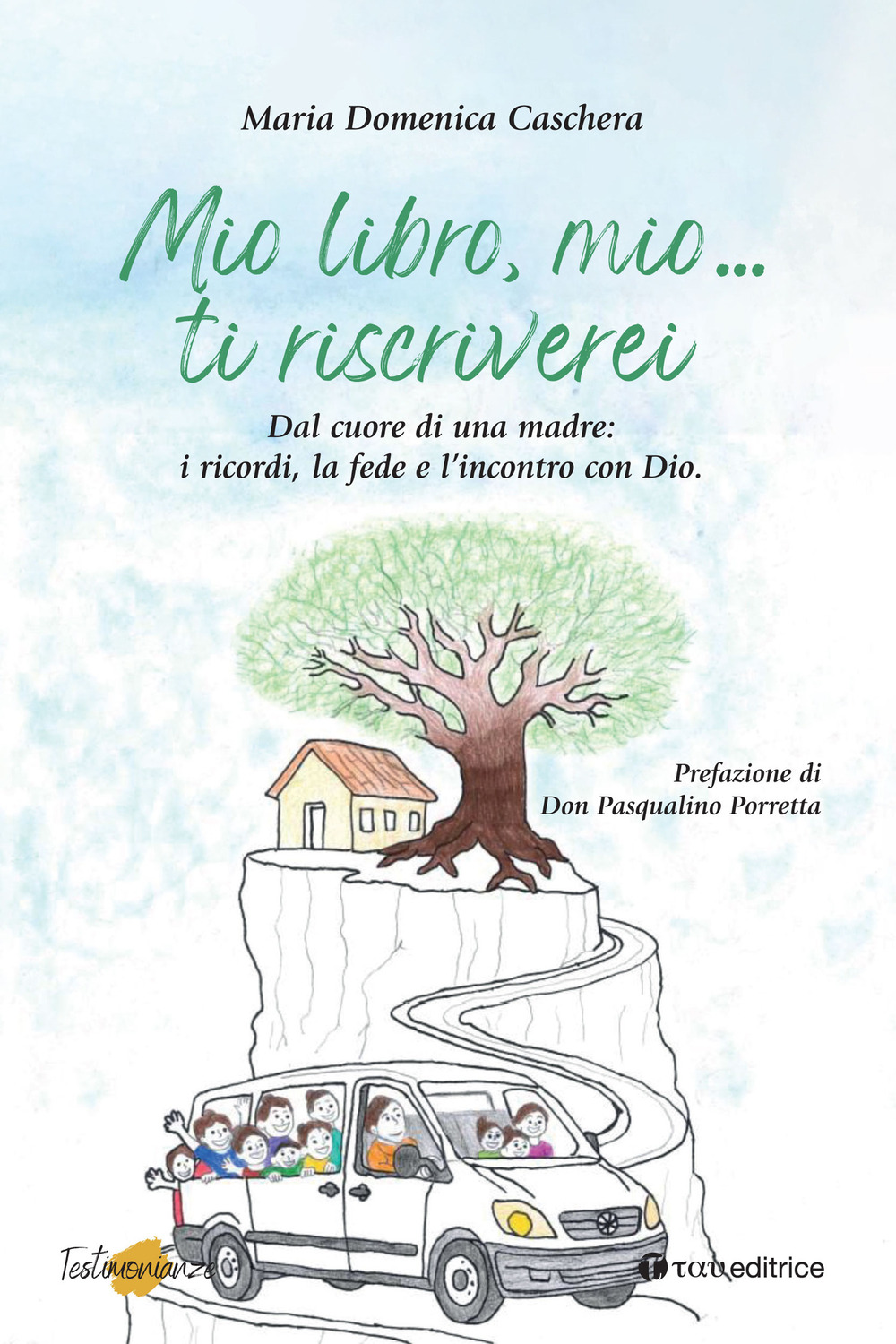 Mio libro, mio... Ti riscriverei. Dal cuore di una madre: i ricordi, la fede e l'incontro con Dio