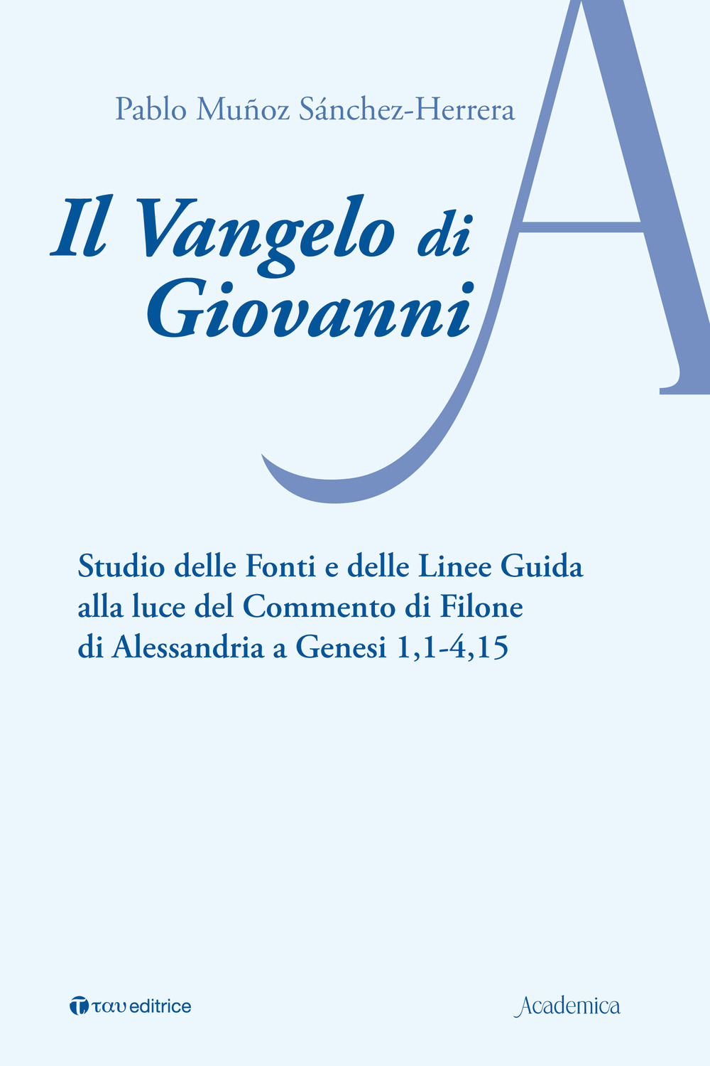 Il Vangelo di Giovanni. Studio delle fonti e delle linee guida alla luce del Commento di Filone di Alessandria a Genesi 1, 1-4, 15