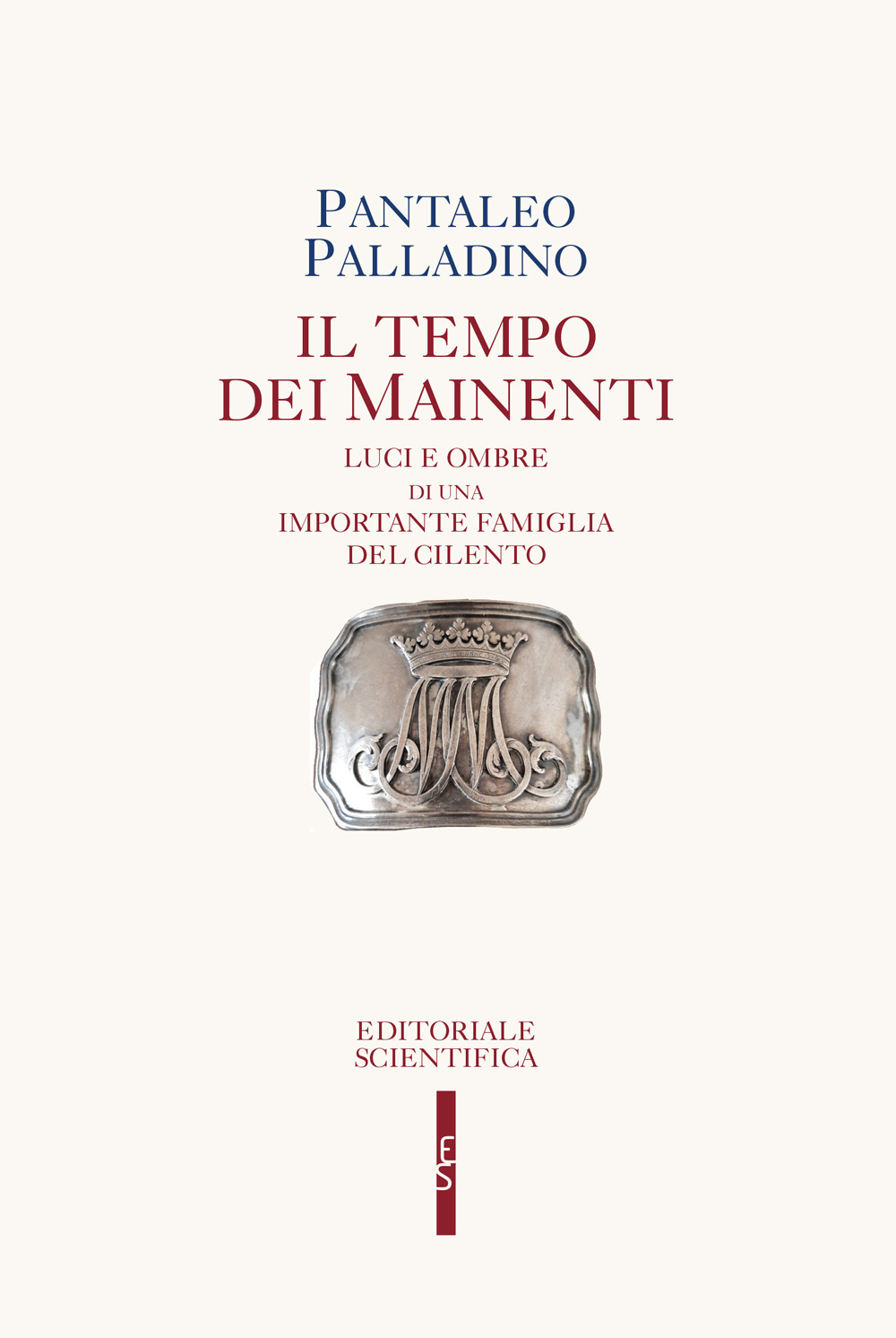 Il tempo dei Mainenti. Luci e ombre di una importante famiglia del Cilento