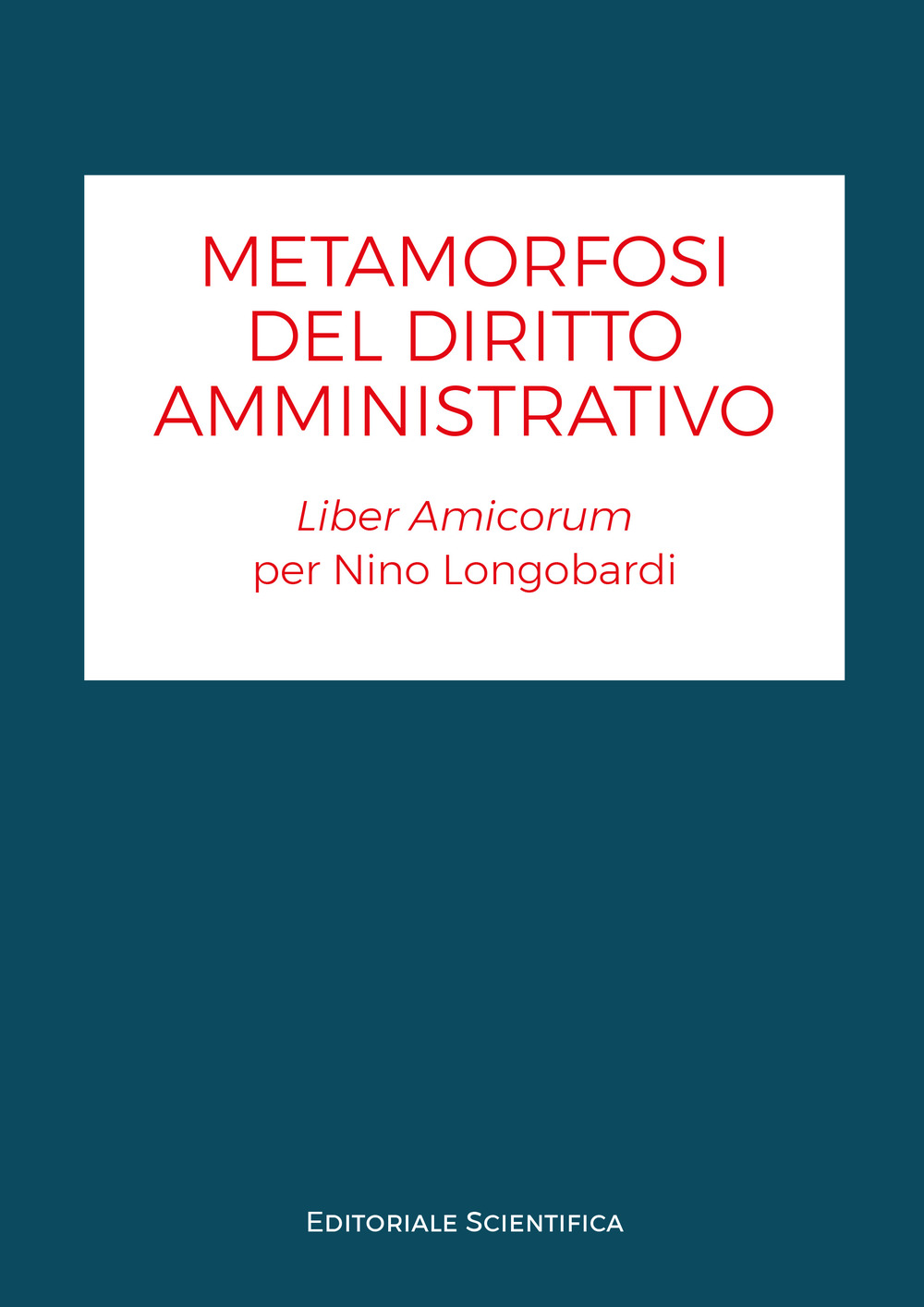 Metamorfosi del diritto amministrativo. Liber amicorum per Nino Longobardi