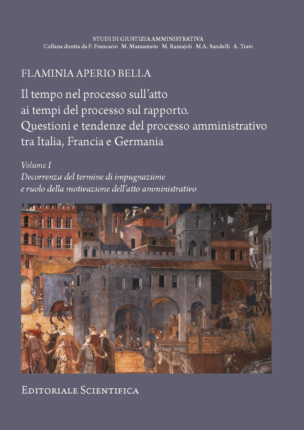 Il tempo nel processo sull'atto ai tempi del processo sul rapporto. Questioni e tendenze del processo amministrativo tra Italia, Francia e Germania. Vol. 1: Decorrenza del termine di impugnazione e ruolo della motivazione dell'atto amministrativo