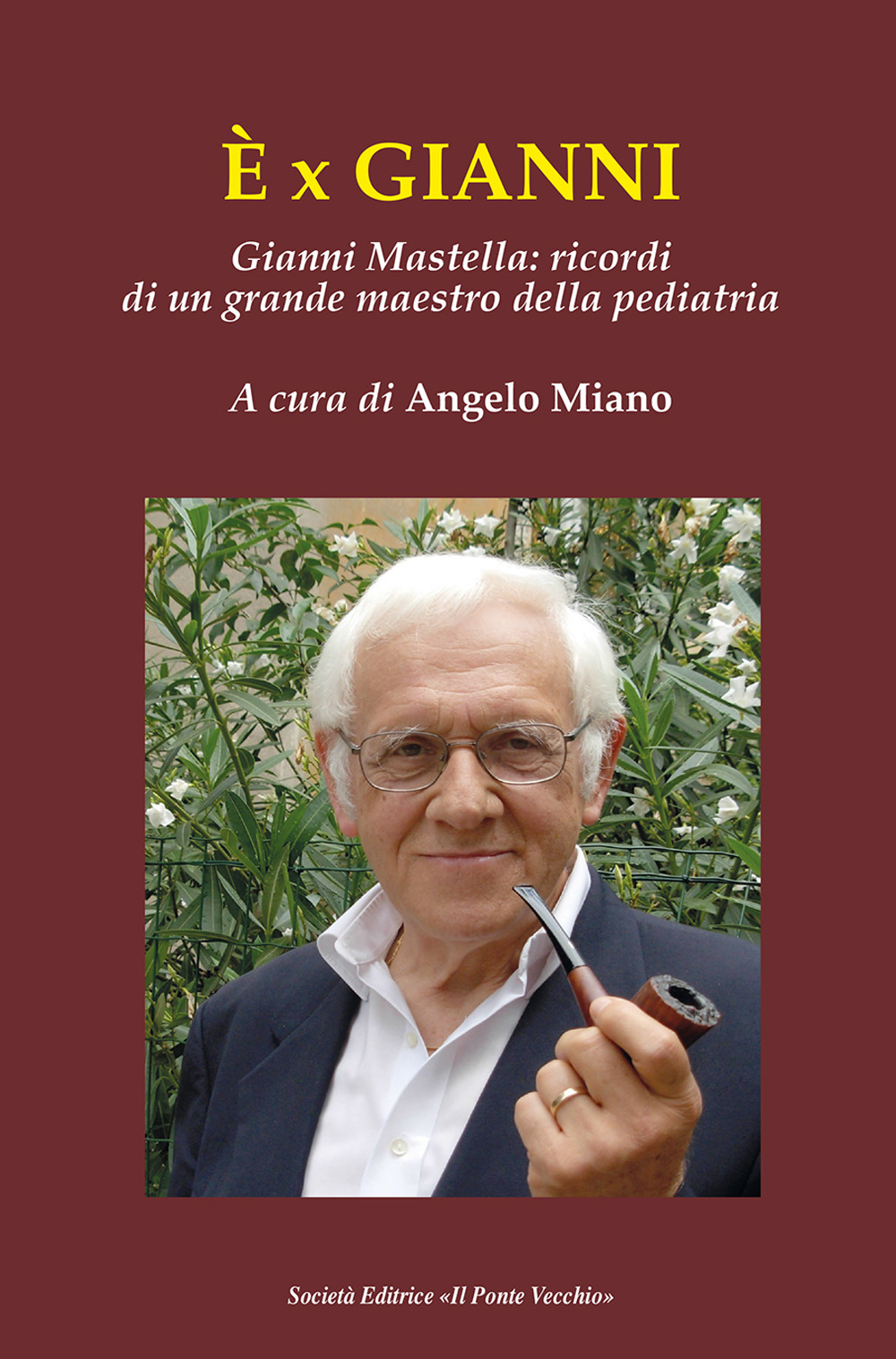 È x Gianni. Gianni Mastella: ricordi di un grande maestro della pediatria