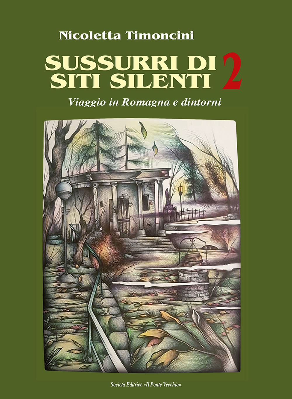 Sussurri di siti silenti. Viaggio in Romagna e dintorni. Vol. 2