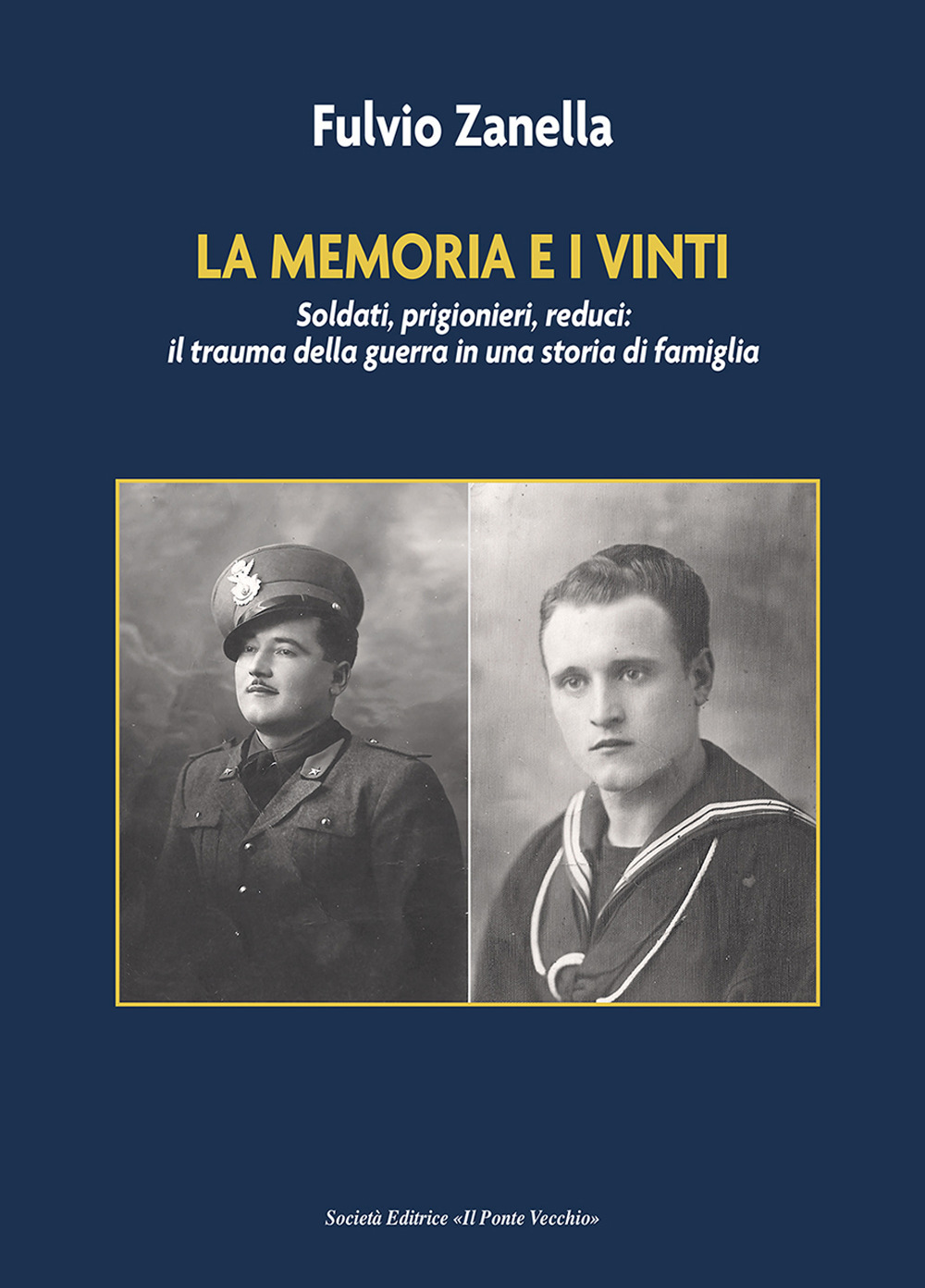 La memoria e i vinti. Soldati, prigionieri, reduci: il trauma della guerra in una storia di famiglia