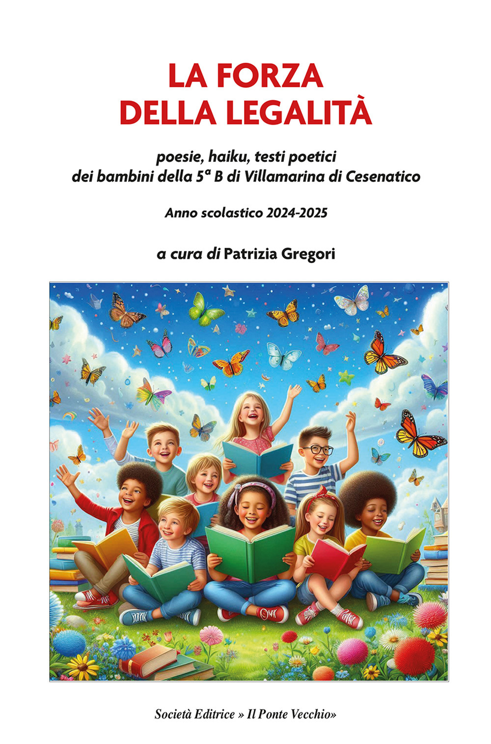 La forza della legalità. Poesie, haiku, testi poetici dei bambini della 5ª B di Villamarina di Cesenatico