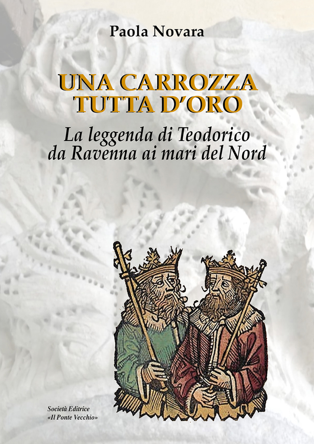 Una carrozza tutta d'oro. La leggenda di Teodorico da Ravenna ai mari del Nord