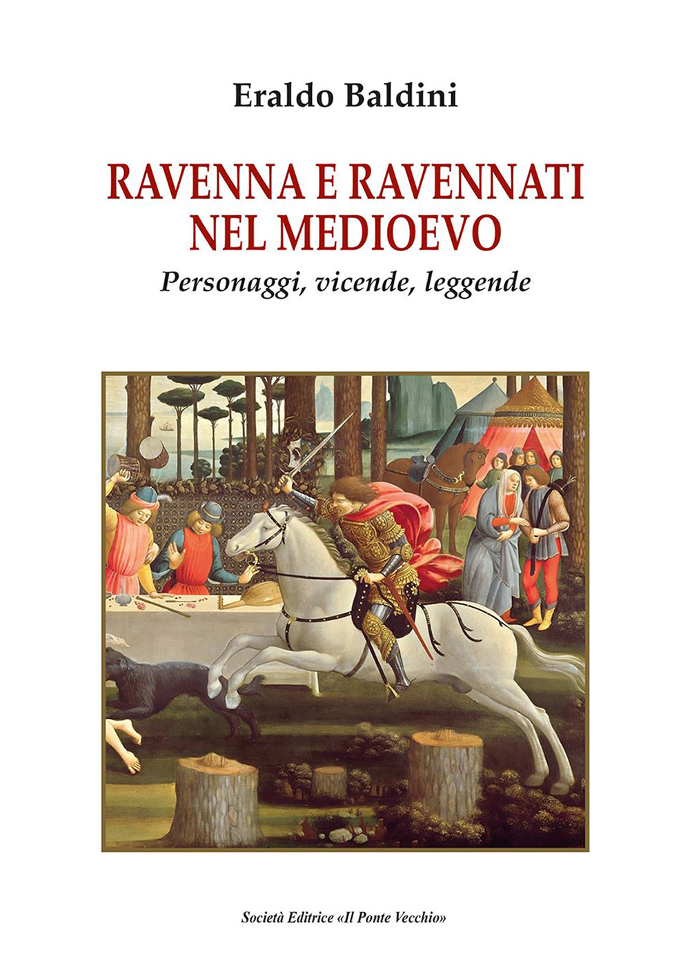 Ravenna e ravennati nel Medioevo. Personaggi, vicende, leggende