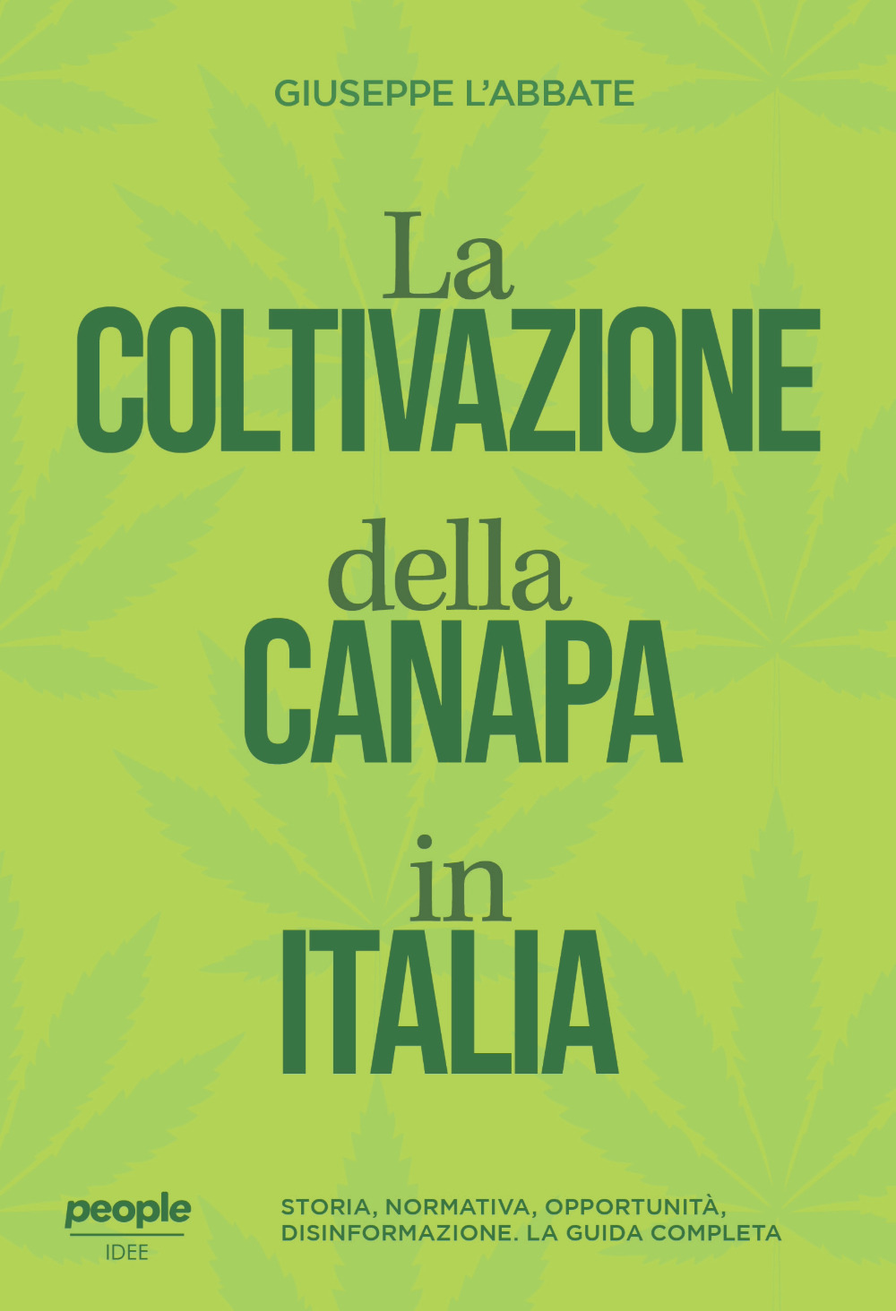 La coltivazione della canapa in Italia. Storia, normativa, opportunità, disinformazione. La guida completa