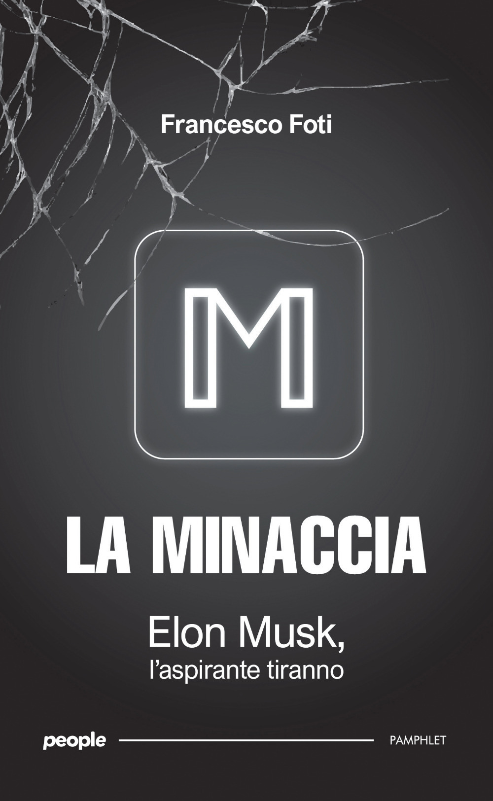 La minaccia. Elon Musk, l'aspirante tiranno
