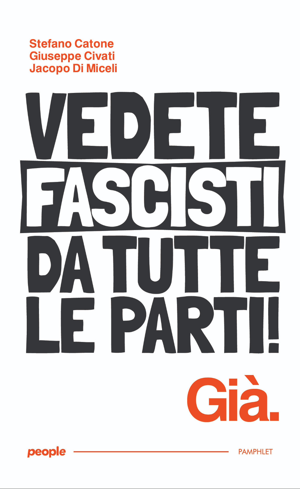 Vedete fascisti da tutte le parti! Già