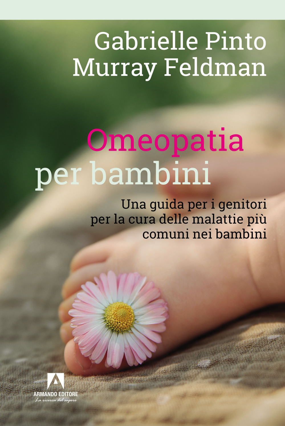 Omeopatia per bambini. Una guida per i genitori per la cura delle malattie più comuni nei bambini