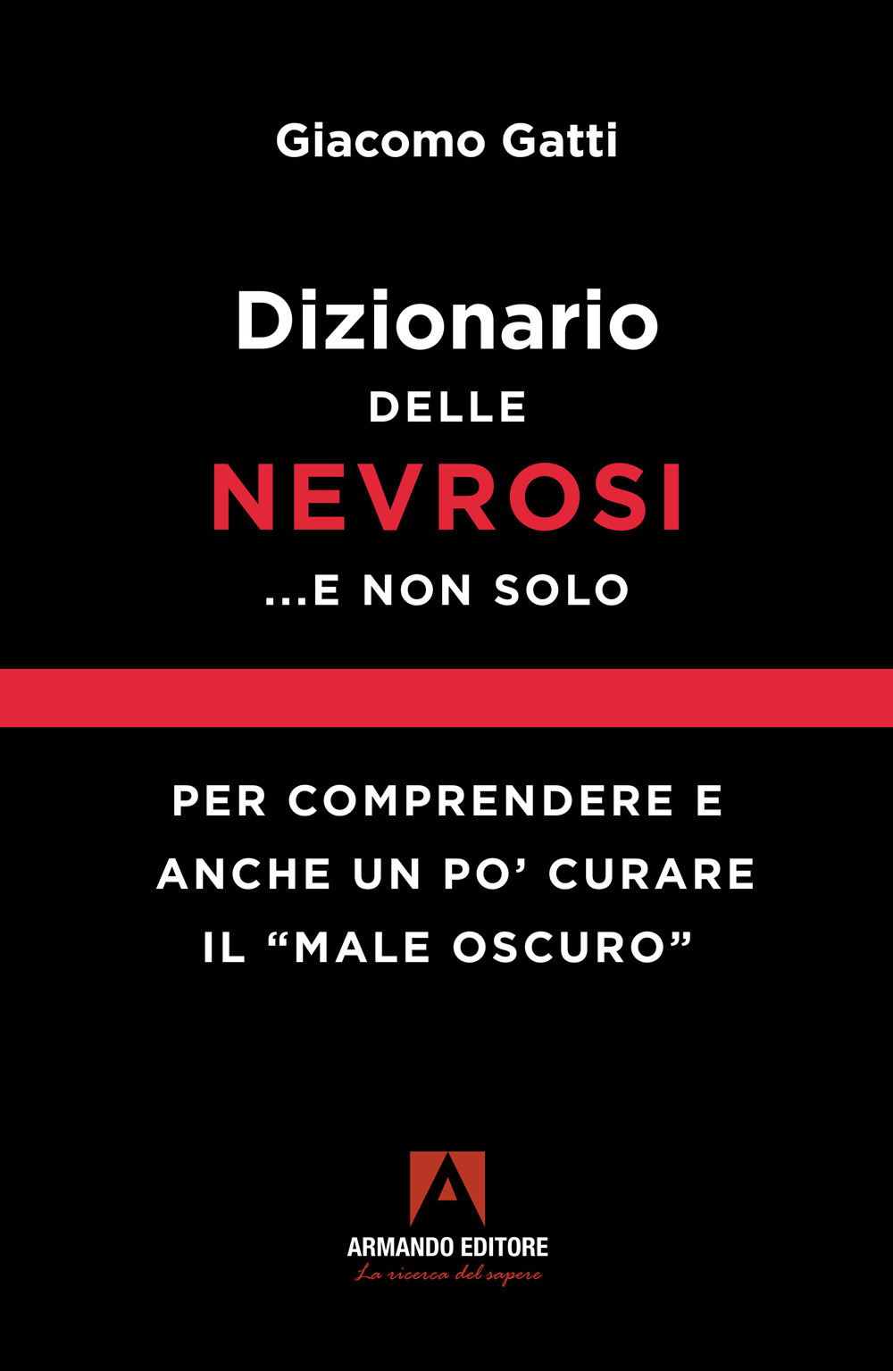 Dizionario delle nevrosi... e non solo. Per comprendere e anche un po' curare il «male oscuro»