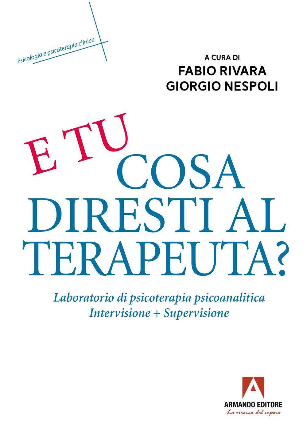 E tu cosa diresti al terapeuta? Eserciziario di psicoterapia psicoanalitica