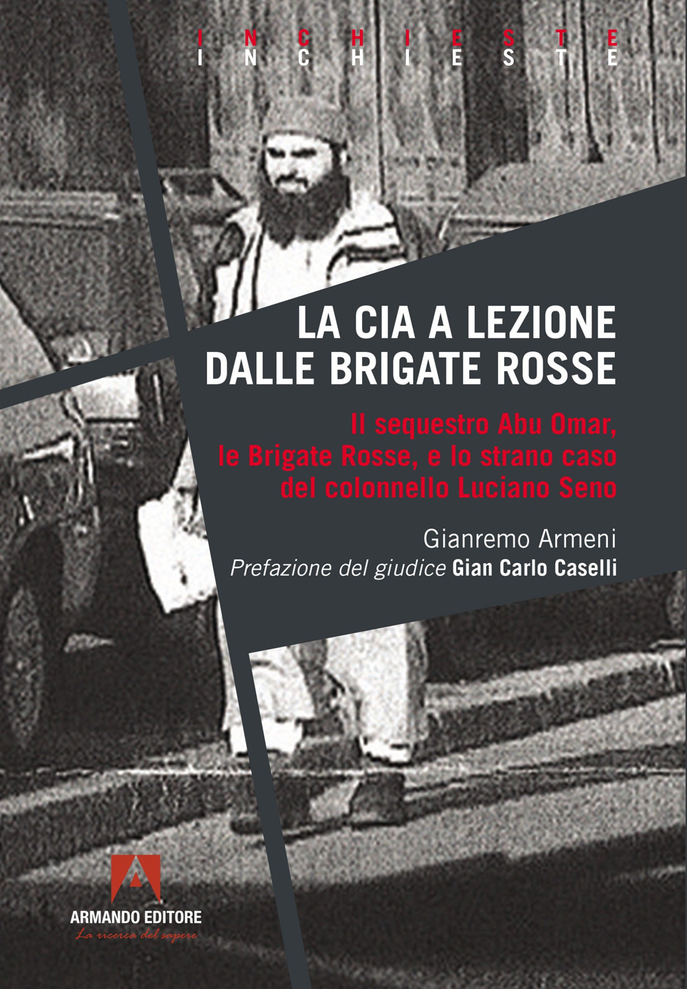 La CIA a lezione dalle Brigate Rosse. Il sequestro Abu Omar, le Brigate Rosse e lo strano caso del colonnello Luciano Seno
