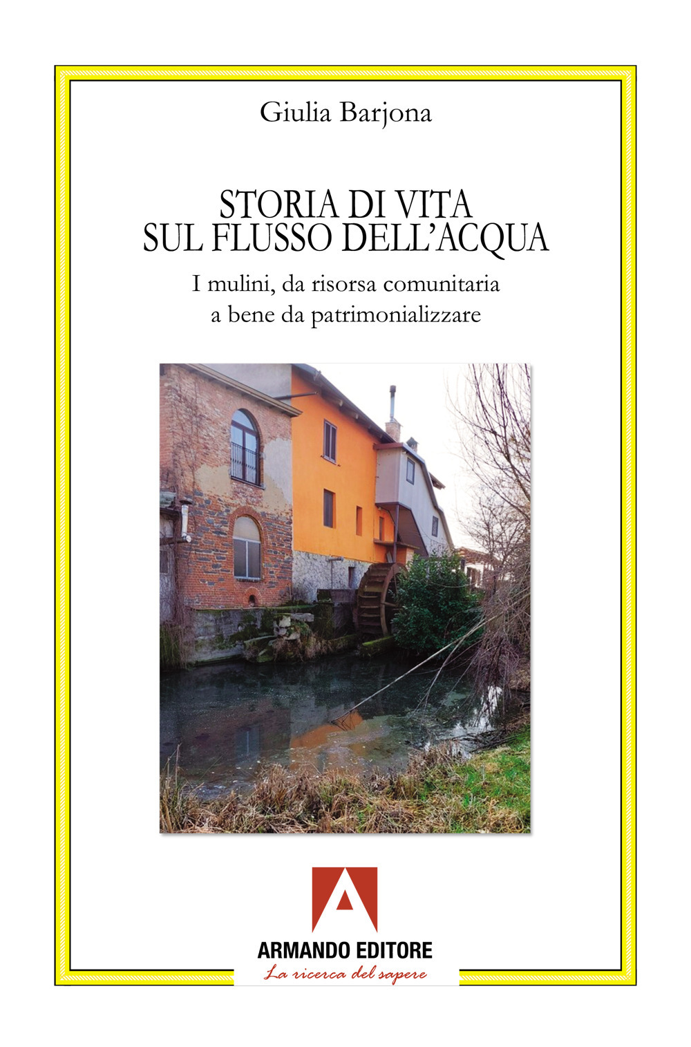 Storia di una vita sul flusso dell'acqua. I mulini, da risorsa comunitaria a bene da patrimonializzare