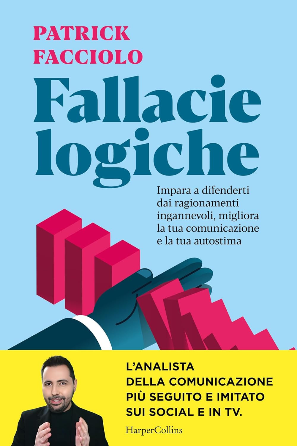 Fallacie logiche. Impara a difenderti dai ragionamenti ingannevoli, migliora la tua comunicazione e la tua autostima