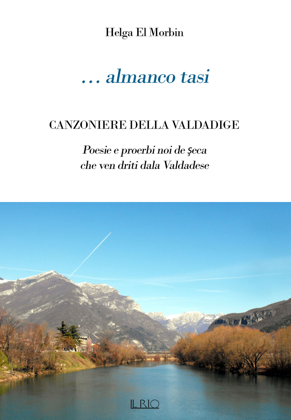 … Almanco tasi. Canzoniere della Valdadige. Poesie e proerbi noi de seca che ven driti dala Valdadese