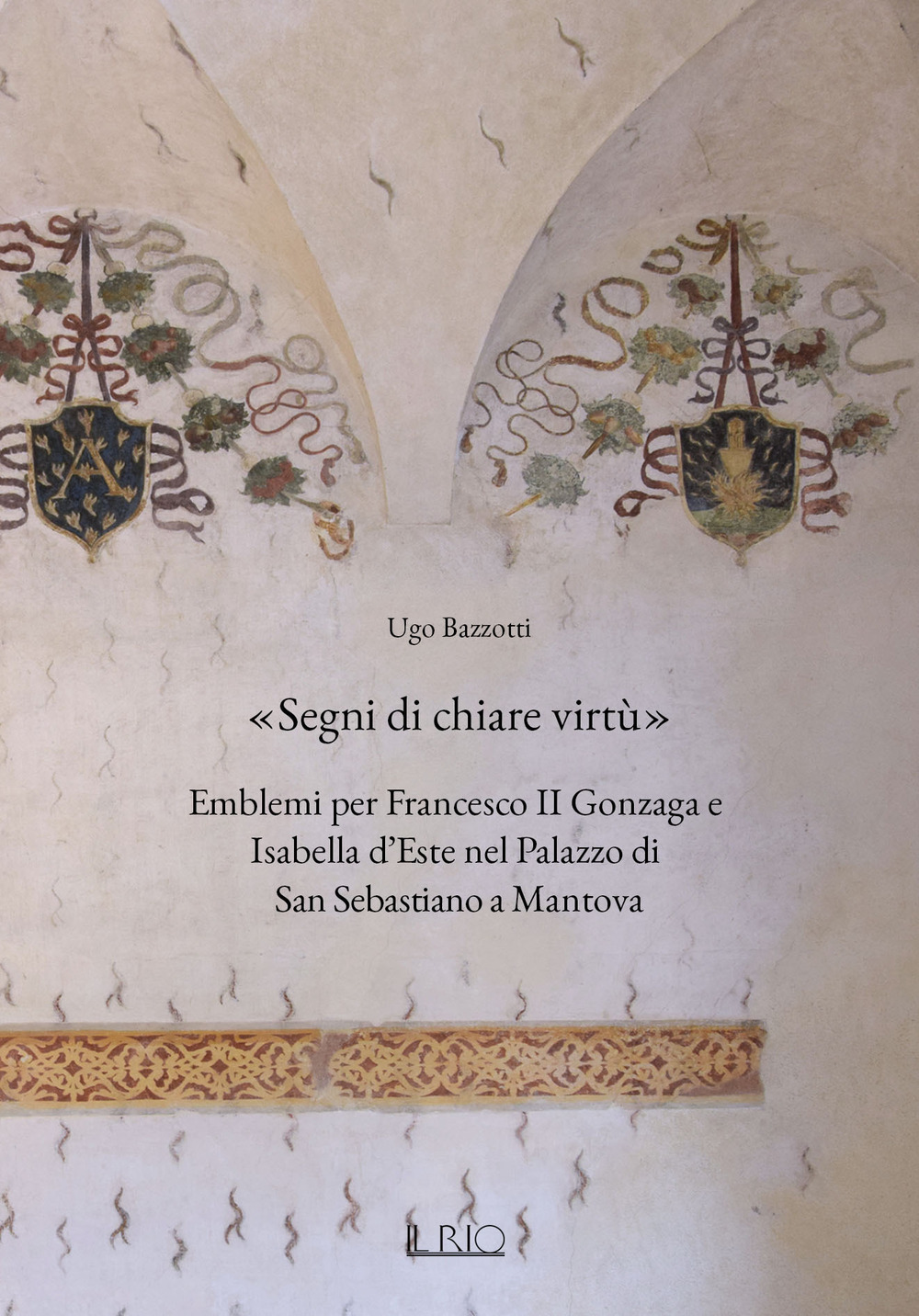 «Segni di chiare virtù». Emblemi per Francesco II Gonzaga e Isabella d’Este nel Palazzo di San Sebastiano a Mantova