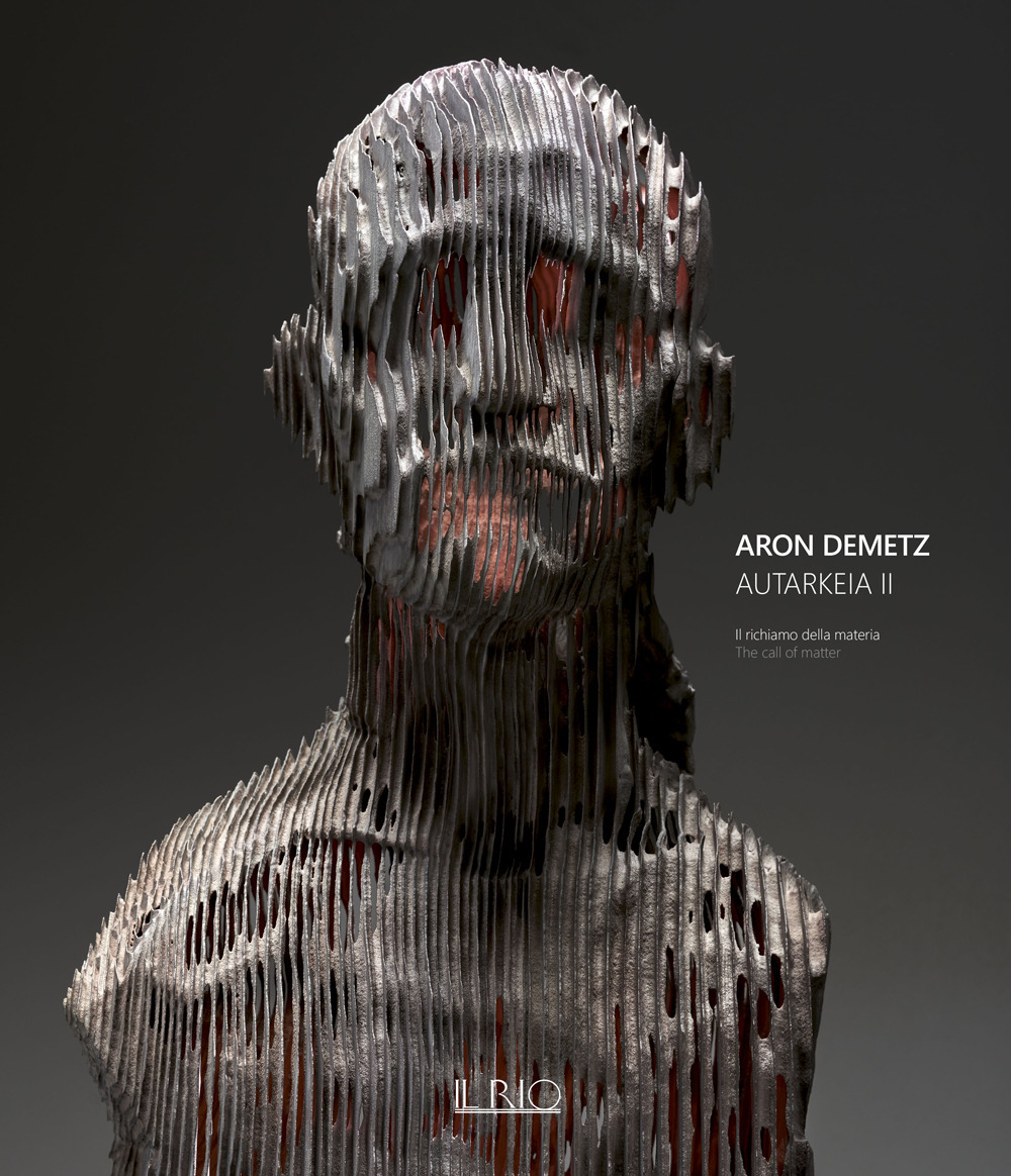 Aron Demetz. Autarkeia II. Il richiamo della materia-The call of matter. Catalogo della mostra (Catanzaro, 15 gennaio-31 marzo 2022)