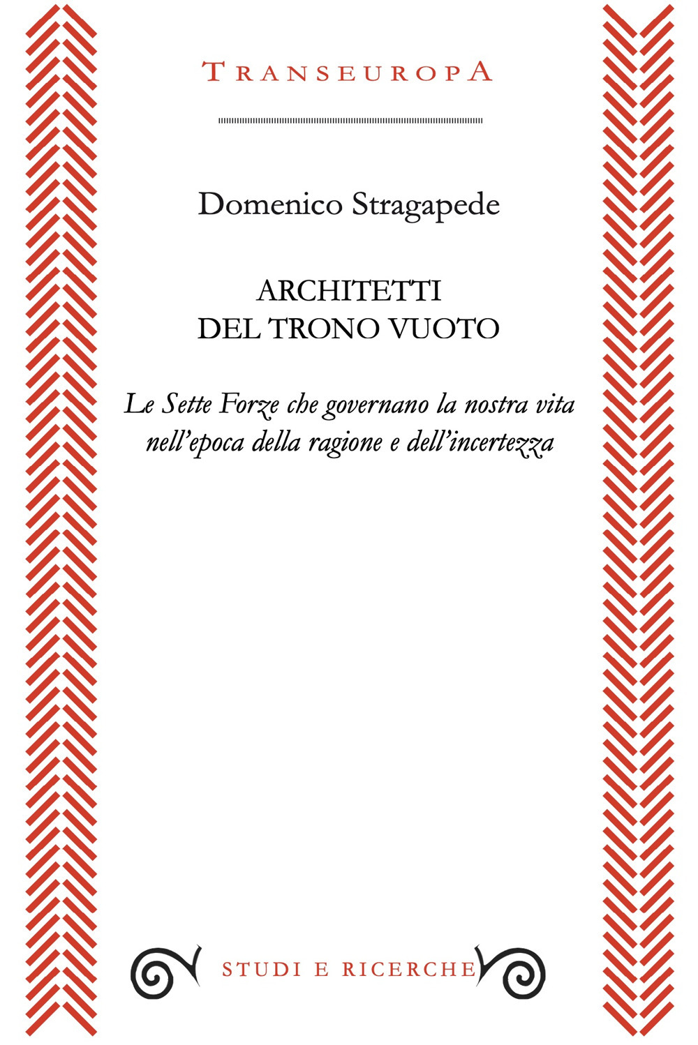 Architetti del trono vuoto. Le Sette Forze che governano la nostra vita nell'opoca della ragione e dell'incertezza