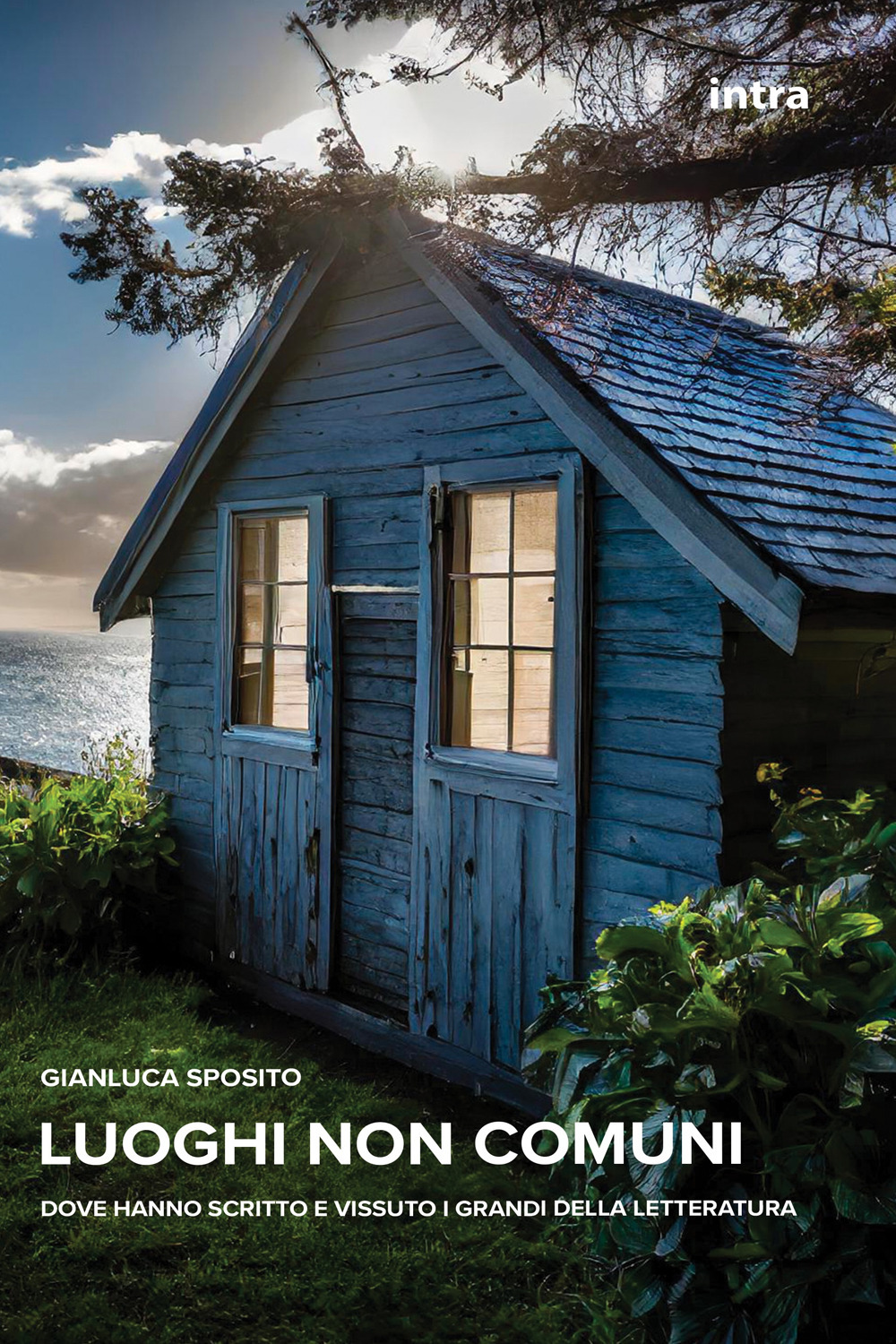 Luoghi non comuni. Dove hanno scritto e vissuto i grandi della letteratura