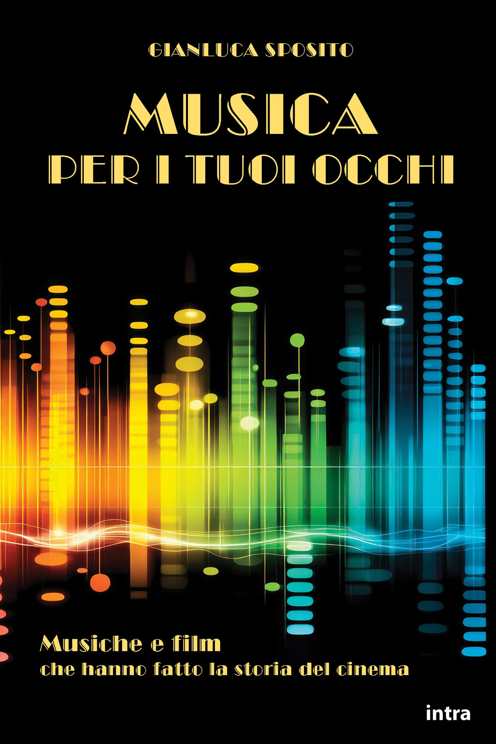 Musica per i tuoi occhi. Musiche e film che hanno fatto la storia del cinema