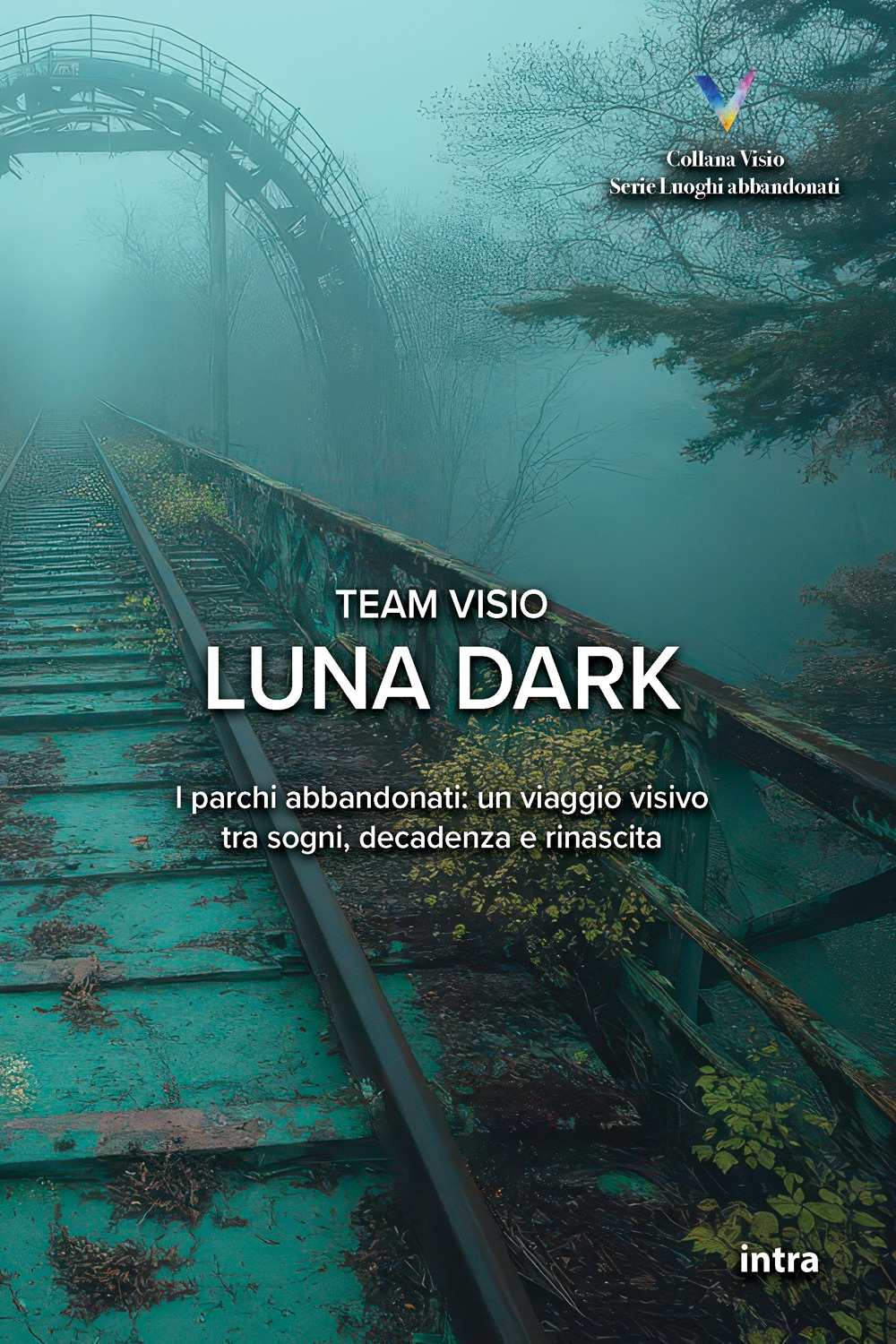Luna dark. I parchi abbandonati: un viaggio visivo tra sogni, decadenza e rinascita