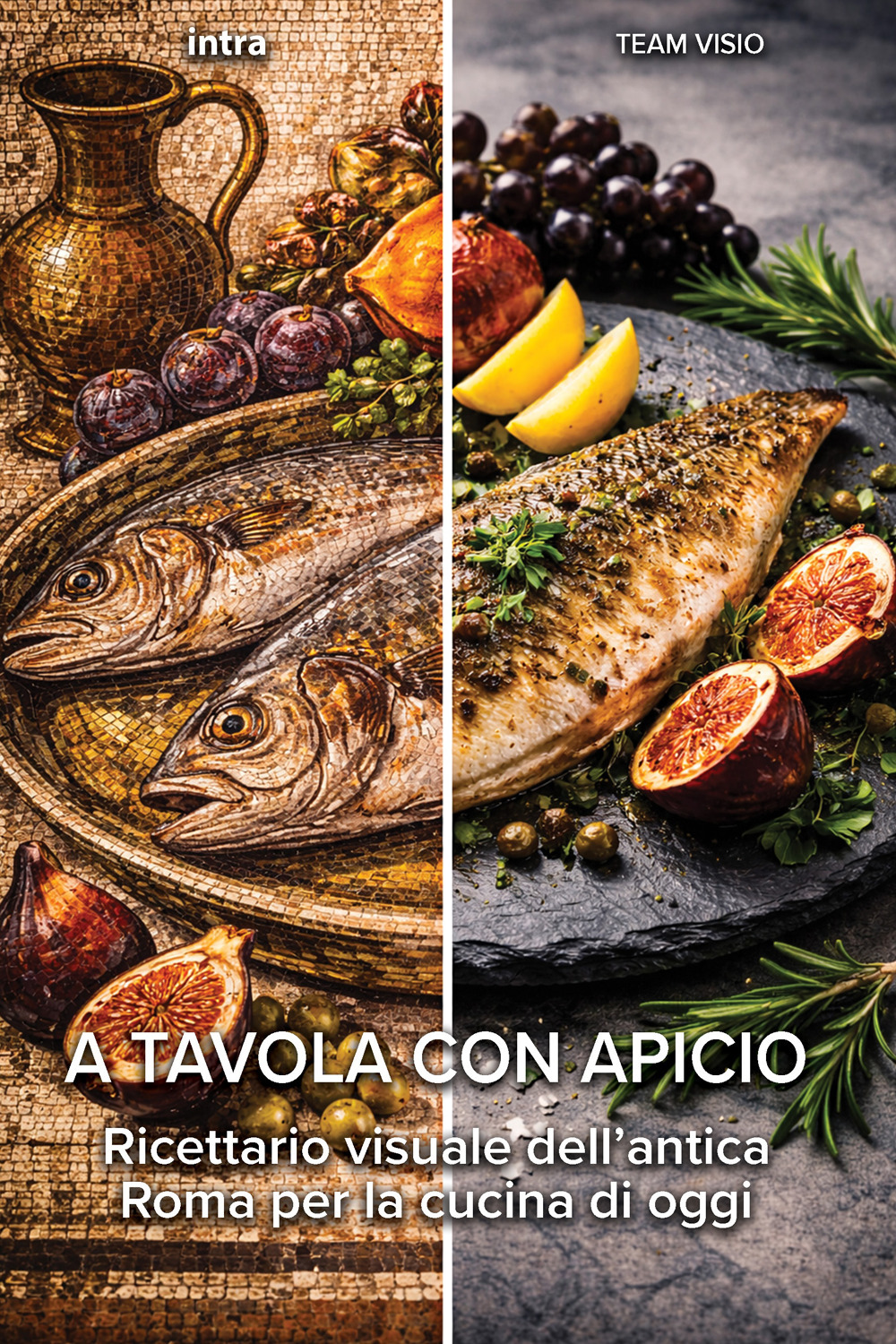 A tavola con Apicio. Ricettario visuale dell’antica Roma per la cucina di oggi