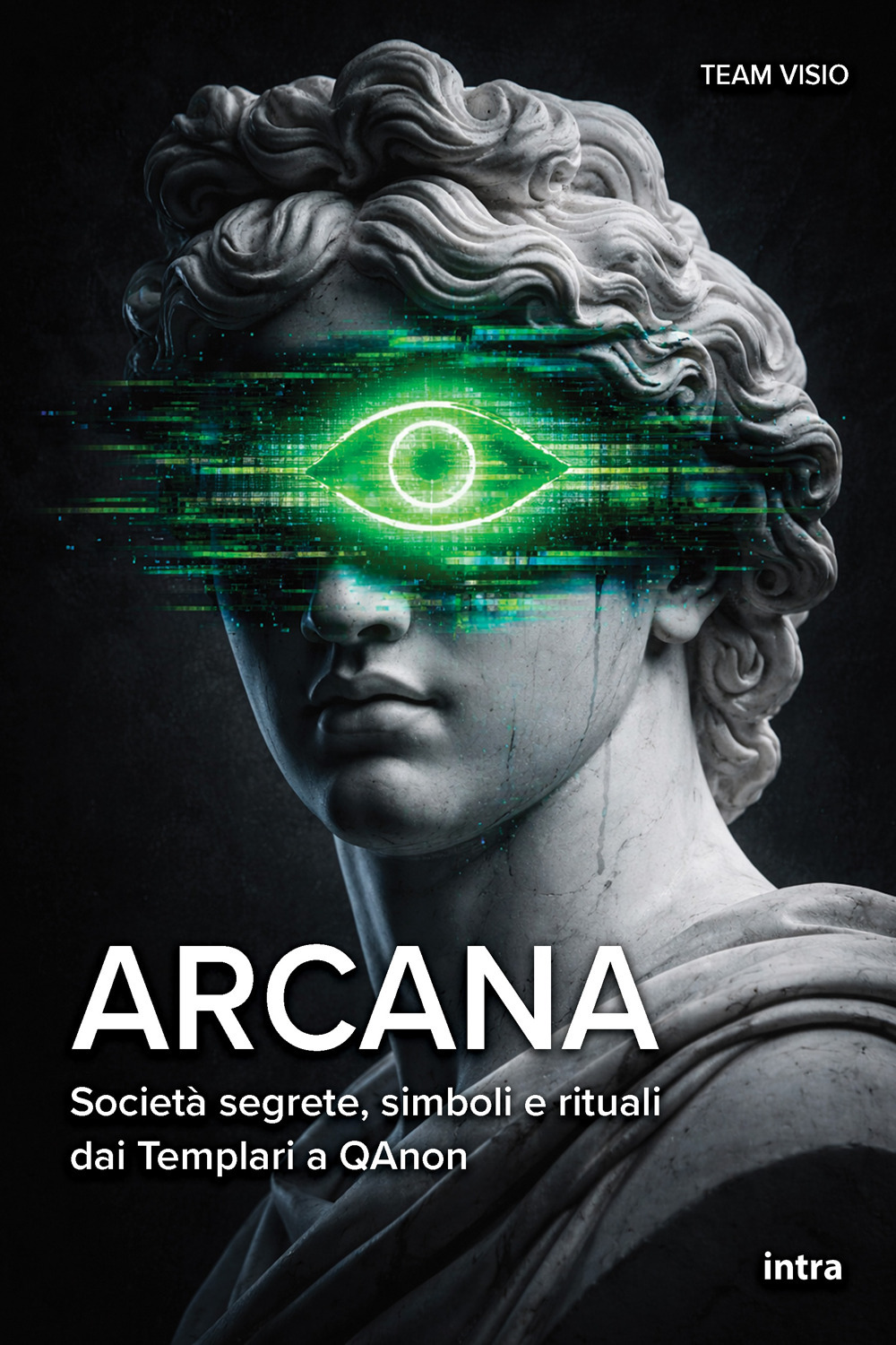 Arcana. Società segrete, simboli e rituali dai Templari a QAnon