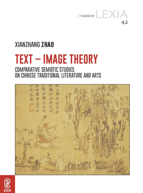 Text-Image Theory. Comparative Semiotic Studies on Chinese Traditional Literature and Arts