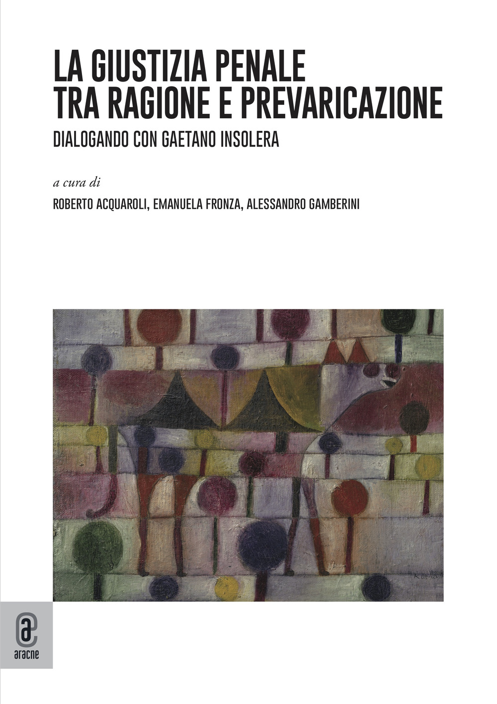 La giustizia penale tra ragione e prevaricazione. Dialogando con Gaetano Insolera