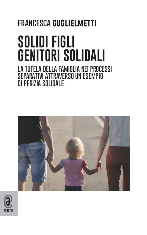 Solidi figli, genitori solidali. La tutela della famiglia nei processi separativi attraverso un esempio di perizia solidale