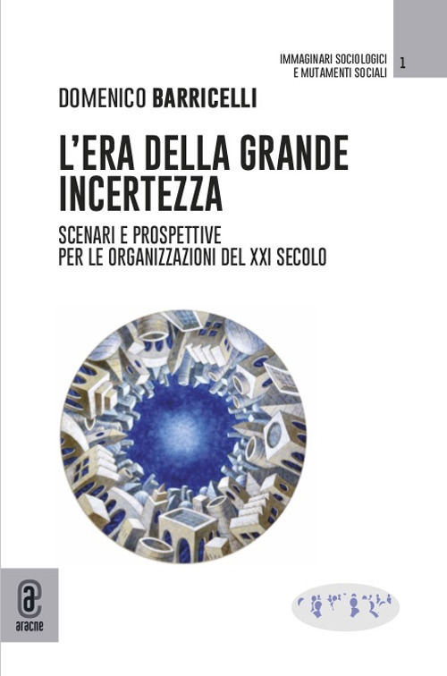 L'era della grande incertezza. Scenari e prospettive per le organizzazioni del XXI secolo