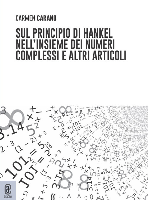 Sul principio di Hankel nell'insieme dei numeri complessi e altri articoli