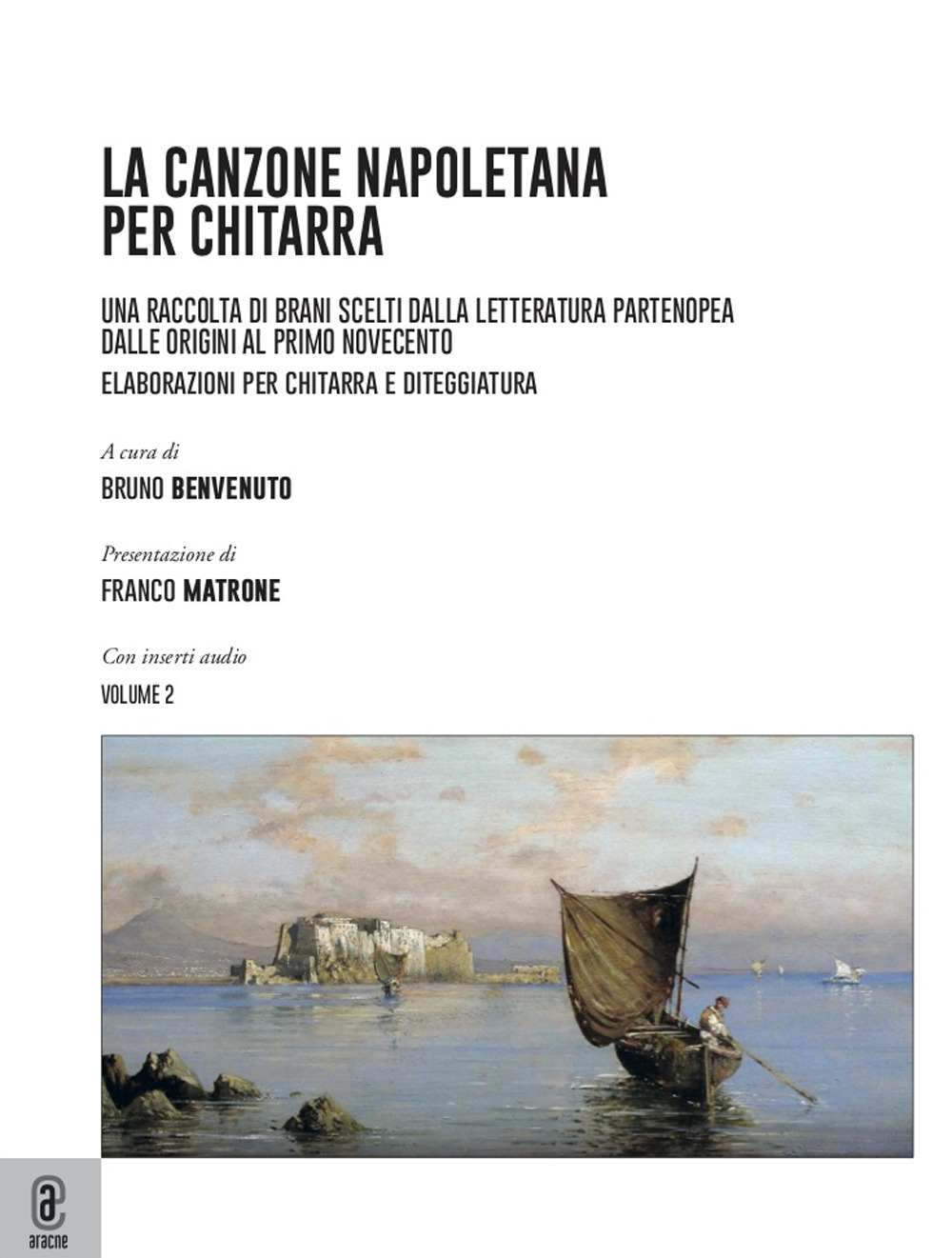 La canzone napoletana per chitarra. Una raccolta di brani scelti dalla letteratura partenopea dalle origini al primo Novecento. Elaborazioni per chitarra e diteggiatura. Vol. 2