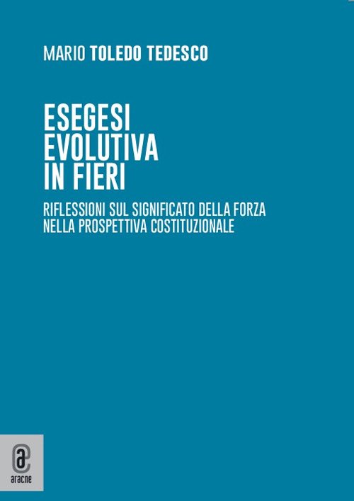Esegesi evolutiva in fieri. Riflessioni sul significato della forza nella prospettiva costituzionale