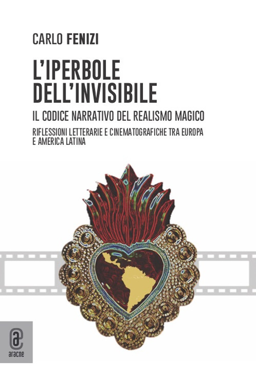 L'iperbole dell'invisibile. Il codice narrativo del realismo magico. Riflessioni letterarie e cinematografiche tra Europa e America Latina