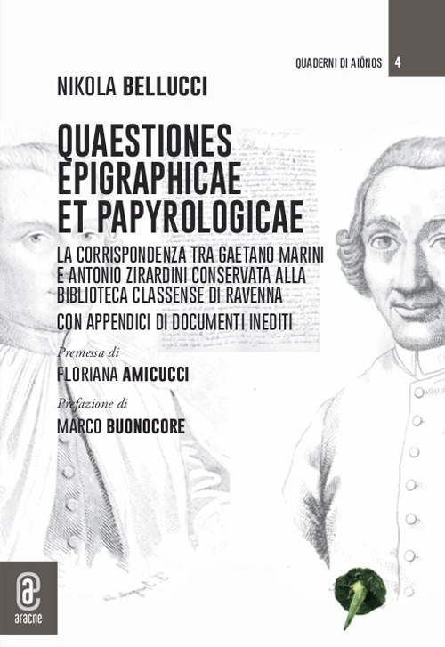 Quaestiones epigraphicae et papyrologicae. La corrispondenza tra Gaetano Marini e Antonio Zirardini conservata alla Biblioteca Classense di Ravenna. Con appendici di documenti inediti
