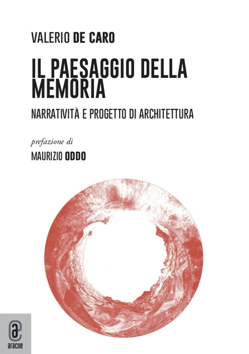 Il paesaggio della Memoria. Narratività e progetto di architettura