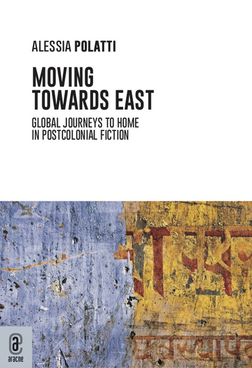Moving towards east. Global journeys to home in postcolonial fiction