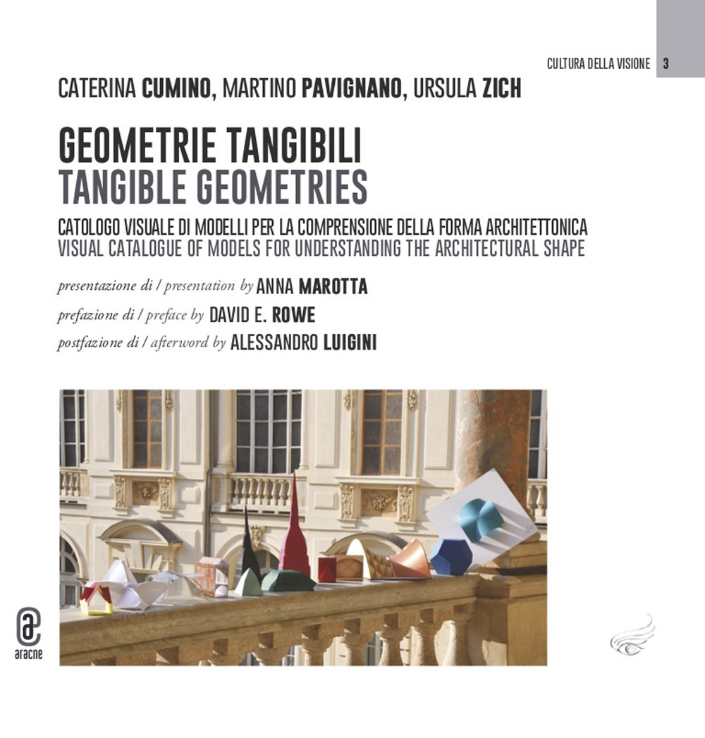 Geometrie tangibili. Catologo visuale di modelli per la comprensione della forma architettonica-Tangible geometries. Visual catalogue of models for understanding the architectural shape