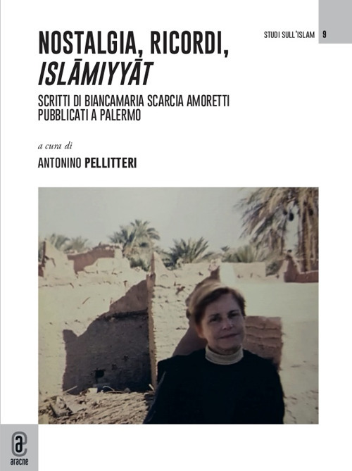 Nostalgia, ricordi, Islāmiyyāt. Scritti di Biancamaria Scarcia Amoretti pubblicati a Palermo