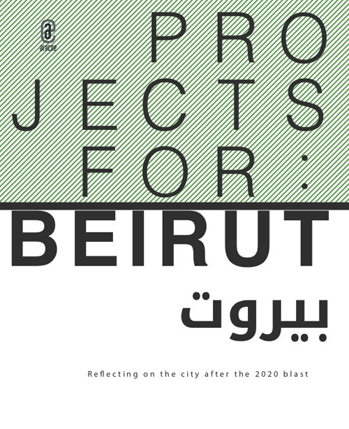 Projects for: Beirut. Reflecting on the city after the 2020 blast