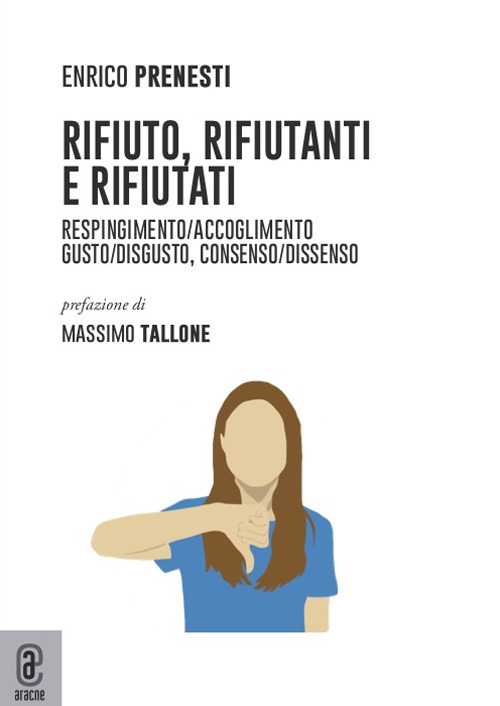 Rifiuto, rifiutanti e rifiutati. Respingimento/accoglimento. Gusto/disgusto, consenso/dissenso