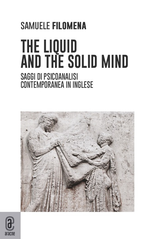 The liquid and the solid mind. Saggi di psicoanalisi contemporanea in inglese